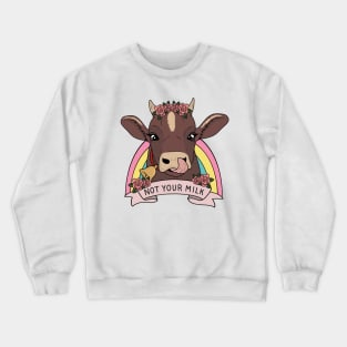 Not your milk Crewneck Sweatshirt